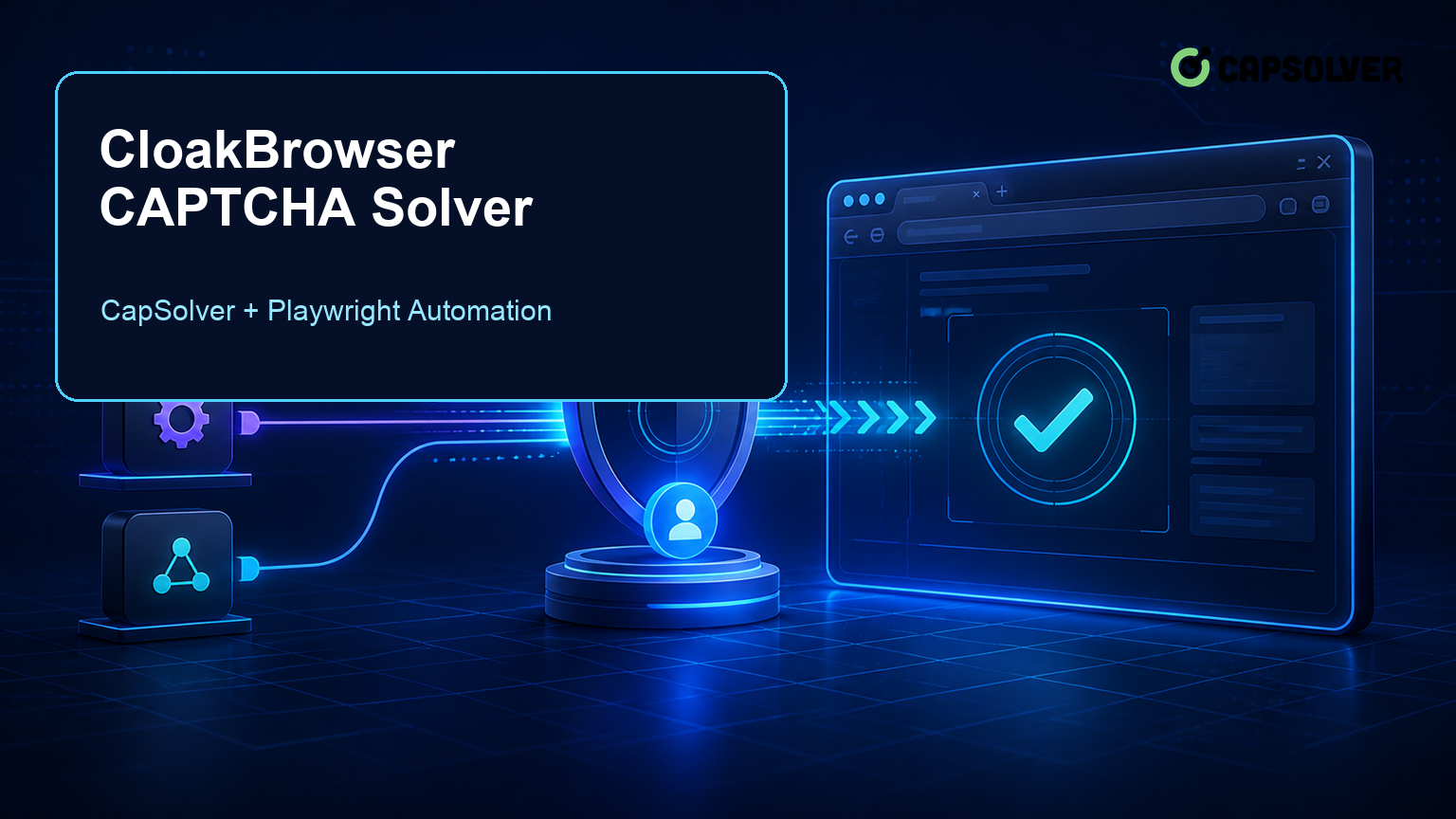 CloakBrowser 验证码解决工具与 CapSolver 和 Playwright 浏览器自动化的集成