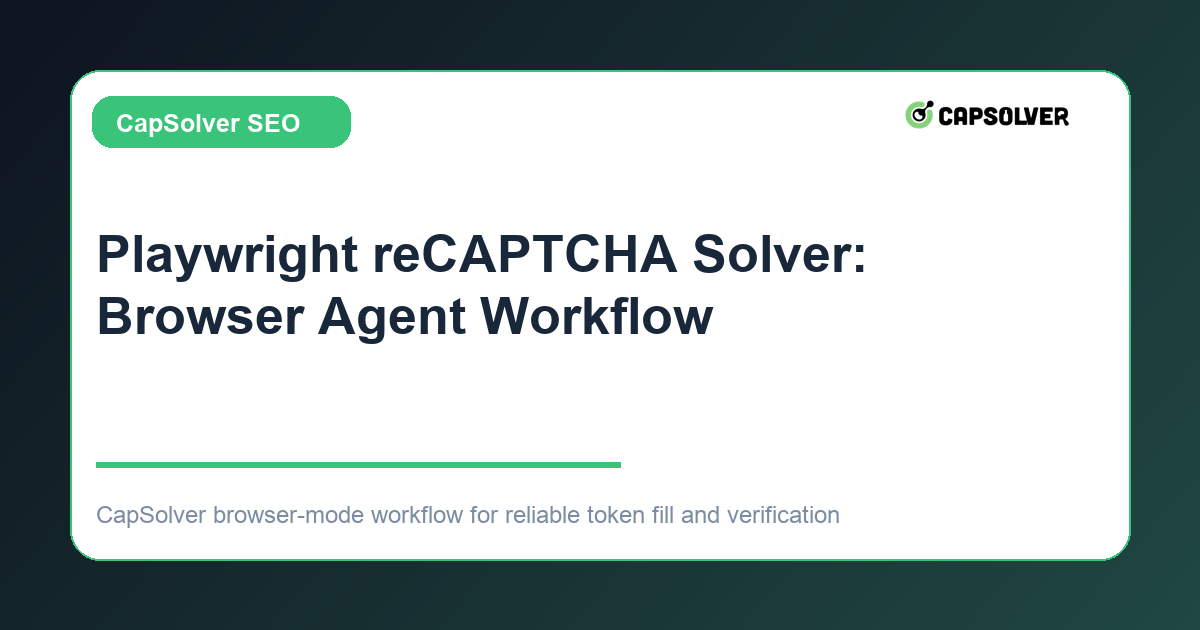 Playwright reCAPTCHA solver browser agent workflow cover image